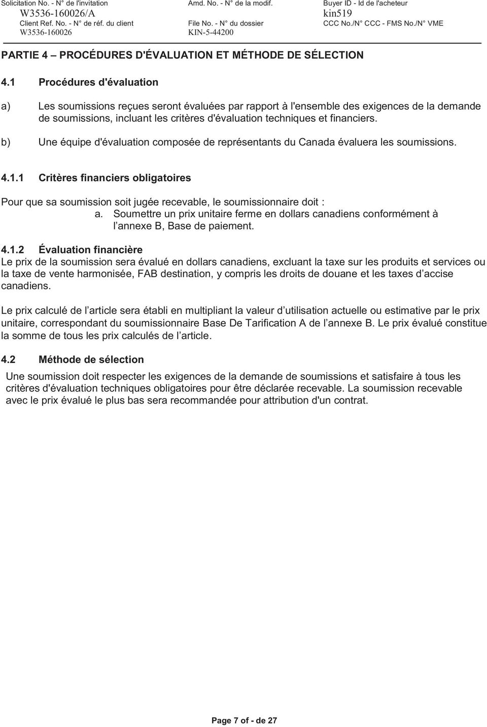 b) Une équipe d'évaluation composée de représentants du Canada évaluera les soumissions. 4.1.
