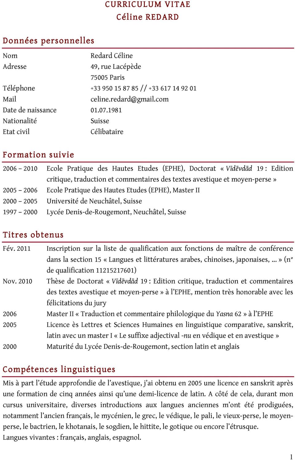 1981 Nationalité Suisse Etat civil Célibataire Formation suivie 2006 2010 Ecole Pratique des Hautes Etudes (EPHE), Doctorat «Vīdēvdād 19 : Edition critique, traduction et commentaires des textes