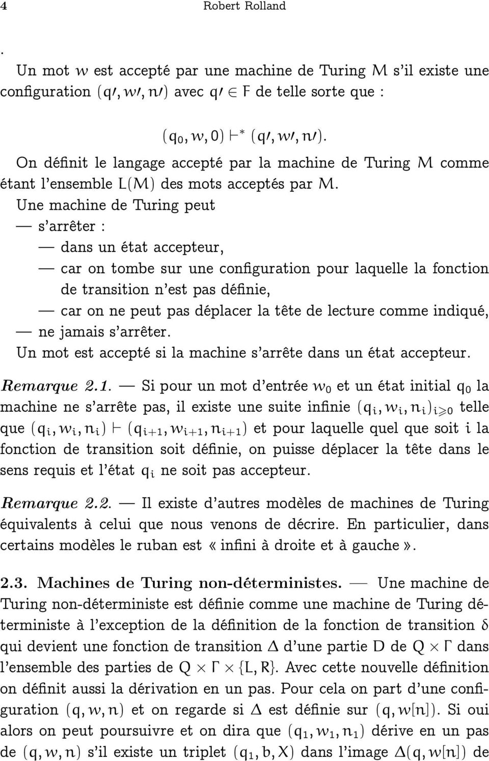 Une machine de Turing peut s arrêter : dans un état accepteur, car on tombe sur une configuration pour laquelle la fonction de transition n est pas définie, car on ne peut pas déplacer la tête de