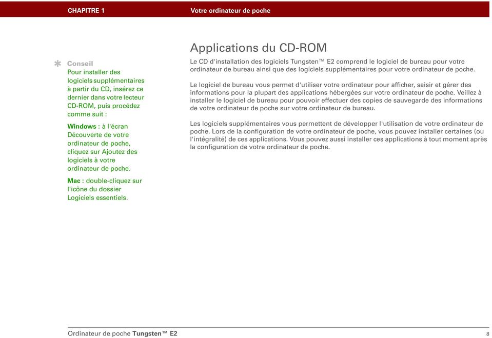 Applications du CD-ROM Le CD d'installation des logiciels Tungsten E2 comprend le logiciel de bureau pour votre ordinateur de bureau ainsi que des logiciels supplémentaires pour votre ordinateur de
