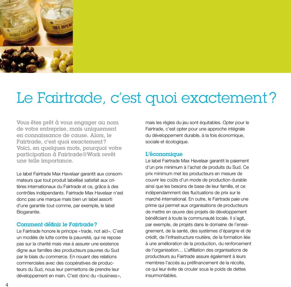 Le label Fairtrade Max Havelaar garantit aux consommateurs que tout produit labellisé satisfait aux critères internationaux du Fairtrade et ce, grâce à des contrôles indépendants.