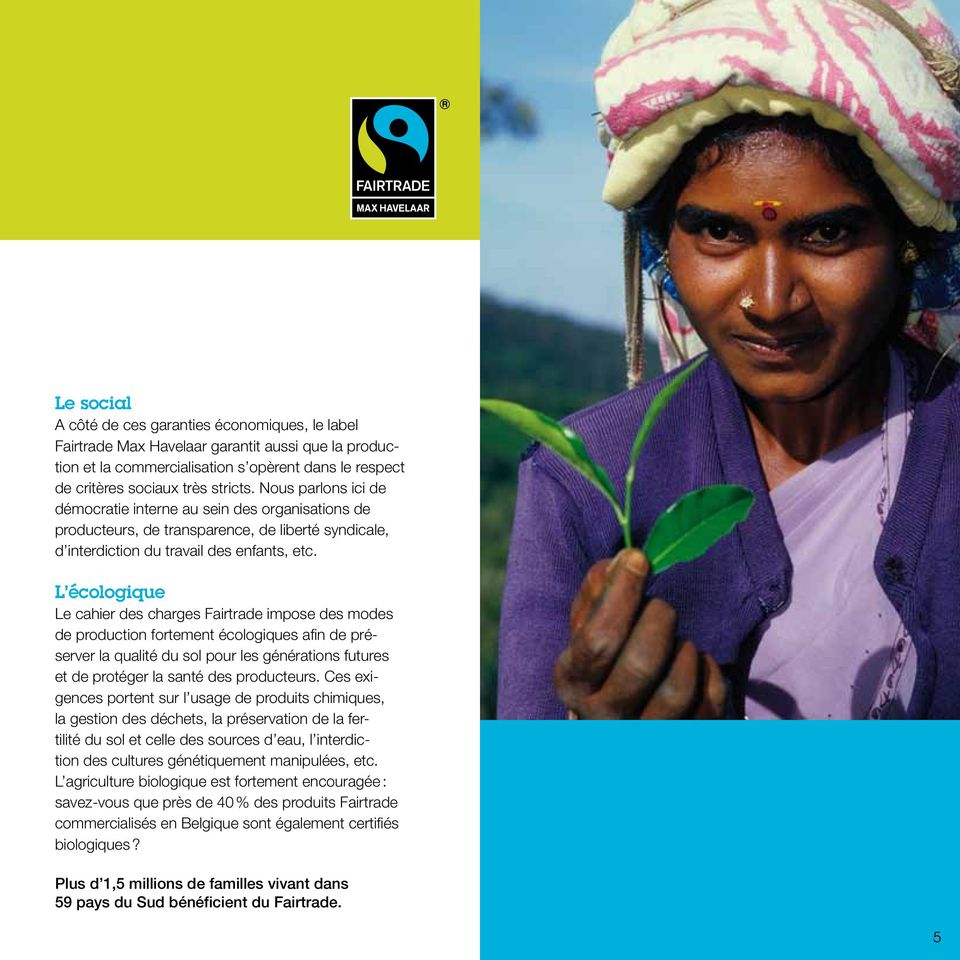 L écologique Le cahier des charges Fairtrade impose des modes de production fortement écologiques afin de préserver la qualité du sol pour les générations futures et de protéger la santé des