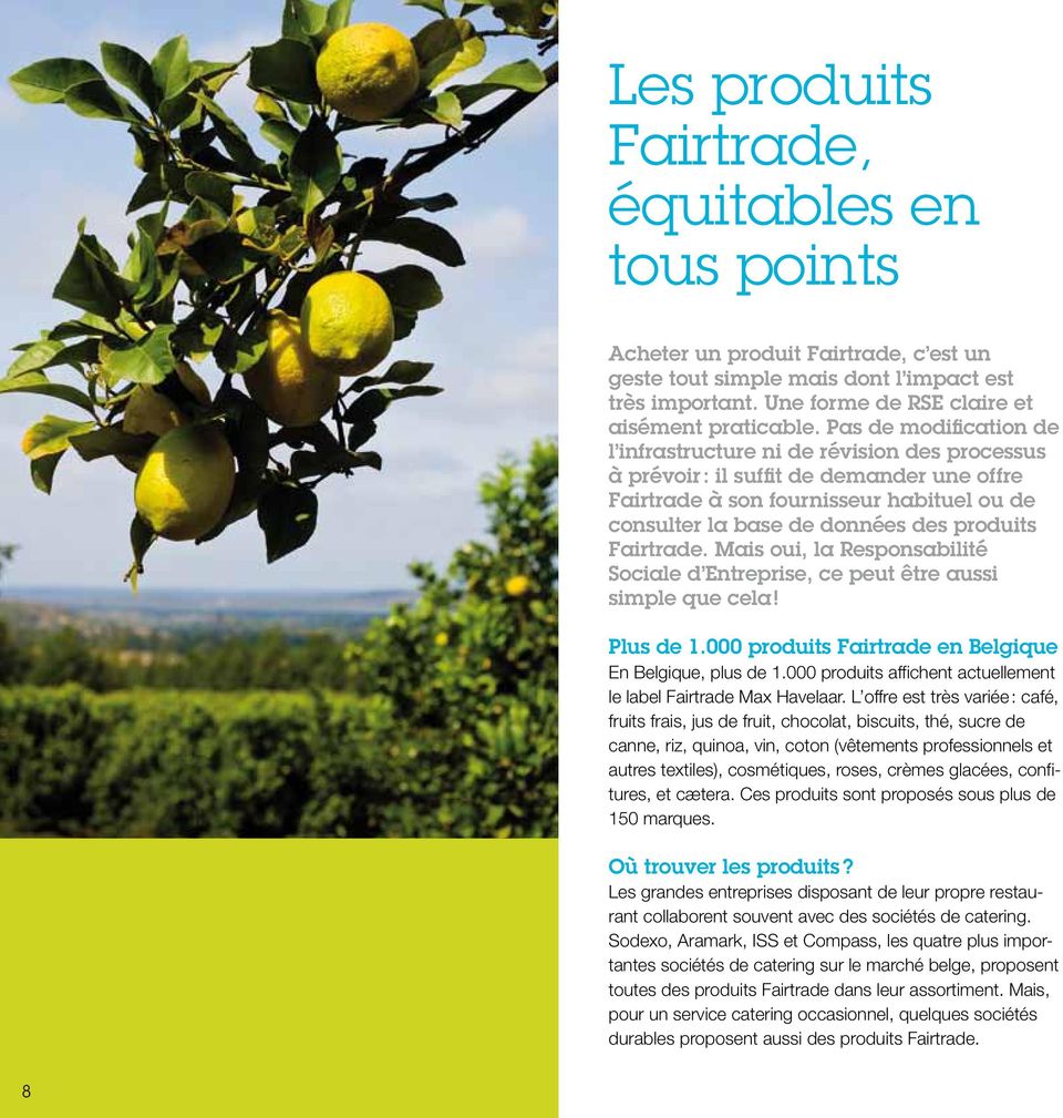 Fairtrade. Mais oui, la Responsabilité Sociale d Entreprise, ce peut être aussi simple que cela! Plus de 1.000 produits Fairtrade en Belgique En Belgique, plus de 1.