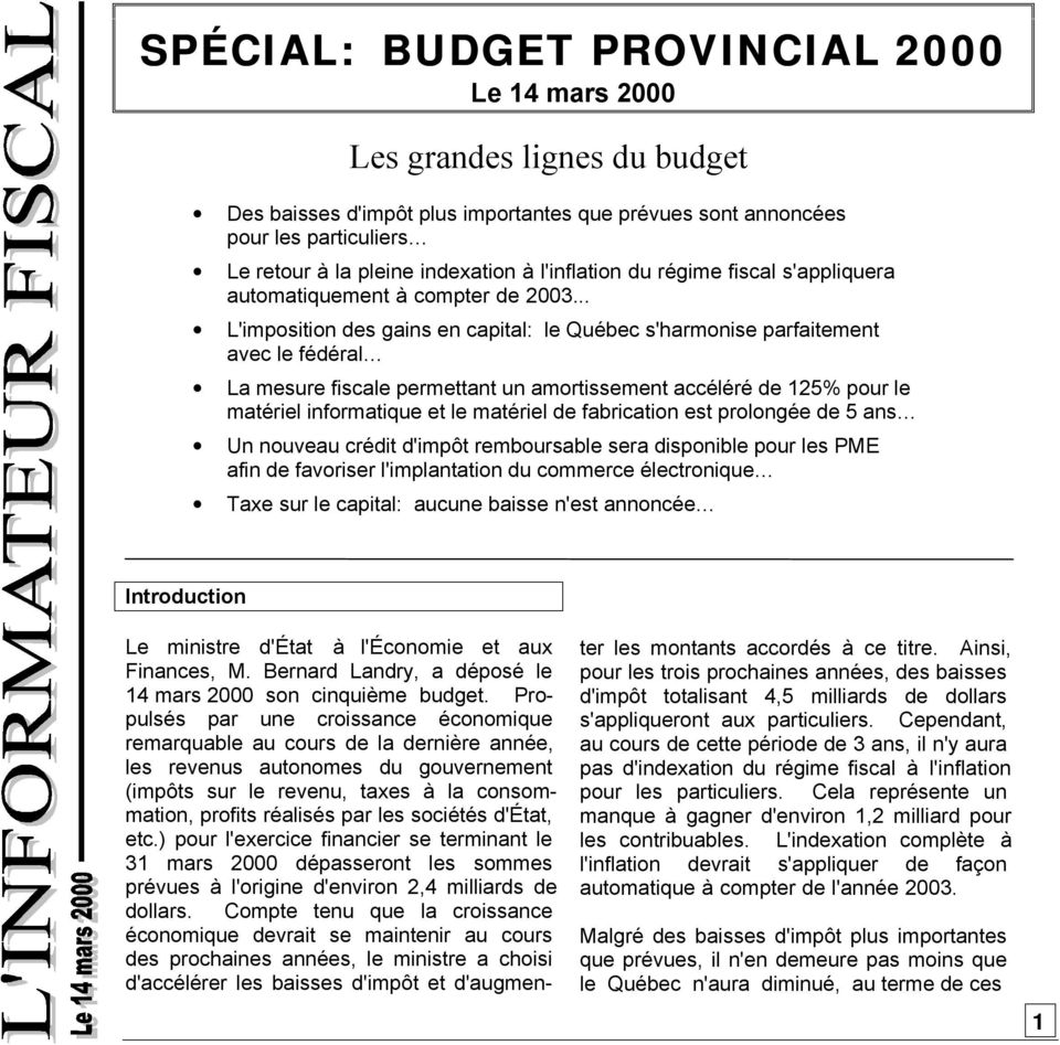 .. L'imposition des gains en capital: le Québec s'harmonise parfaitement avec le fédéral La mesure fiscale permettant un amortissement accéléré de 125% pour le matériel informatique et le matériel de