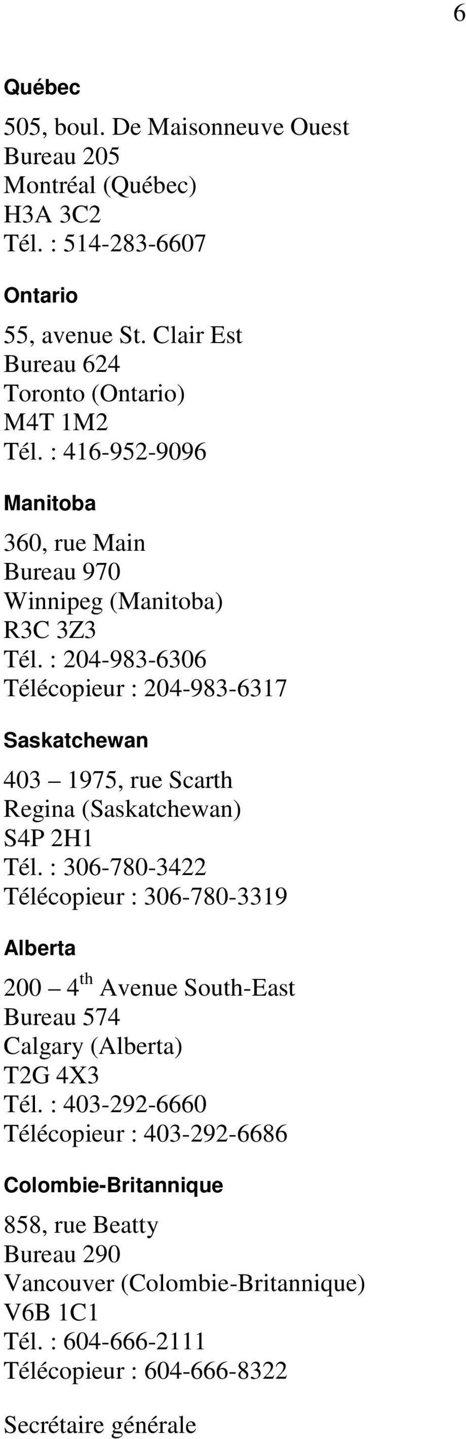: 204-983-6306 Télécopieur : 204-983-6317 Saskatchewan 403 1975, rue Scarth Regina (Saskatchewan) S4P 2H1 Tél.