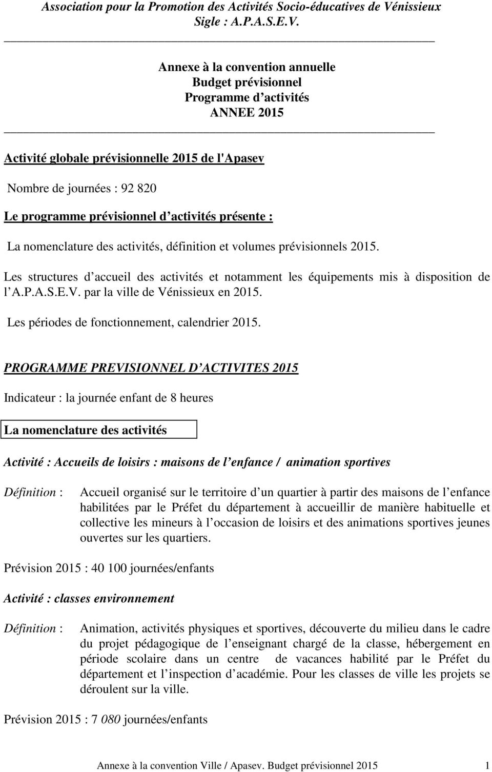 Annexe à la convention annuelle Budget prévisionnel Programme d activités ANNEE 2015 Activité globale prévisionnelle 2015 de l'apasev Nombre de journées : 92 820 Le programme prévisionnel d activités