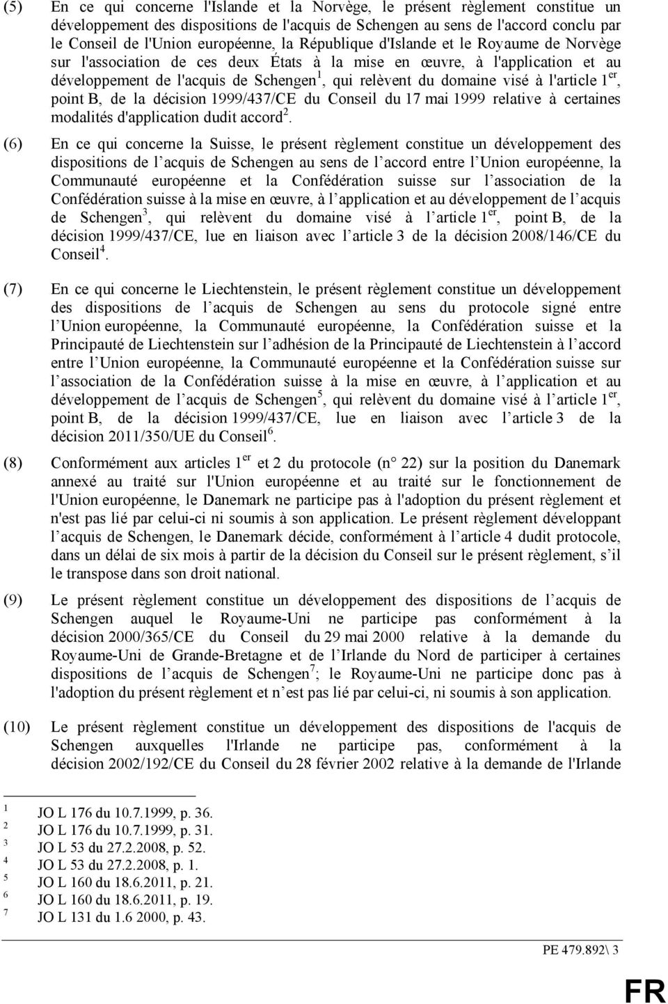 domaine visé à l'article 1 er, point B, de la décision 1999/437/CE du Conseil du 17 mai 1999 relative à certaines modalités d'application dudit accord 2.