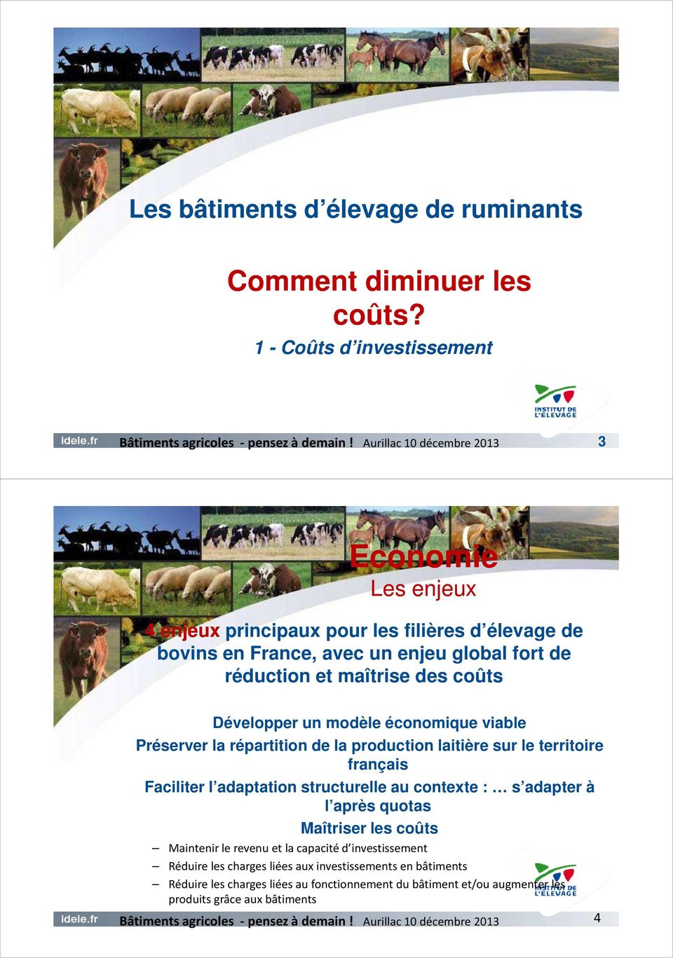 des coûts Développer un modèle économique viable Préserver la répartition de la production laitière sur le territoire français Faciliter l adaptation structurelle au