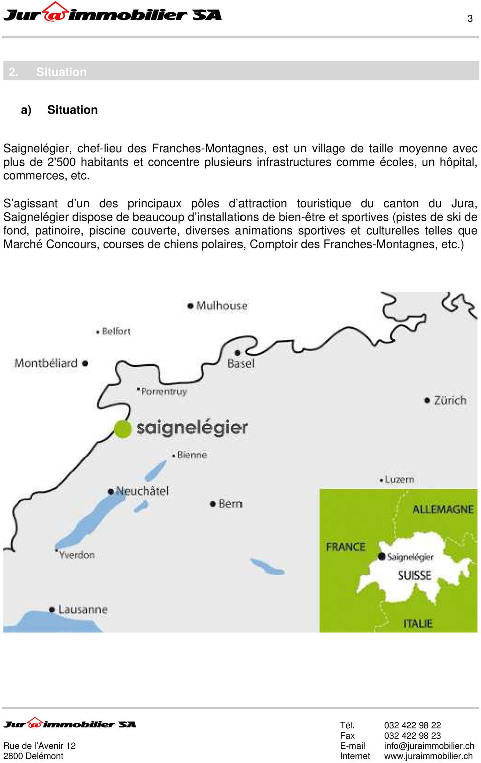 S agissant d un des principaux pôles d attraction touristique du canton du Jura, Saignelégier dispose de beaucoup d installations de