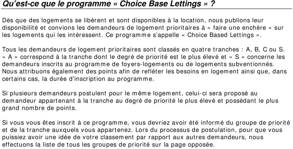 les intéressent. Ce programme s appelle «Choice Based Lettings». Tous les demandeurs de logement prioritaires sont classés en quatre tranches : A, B, C ou S.