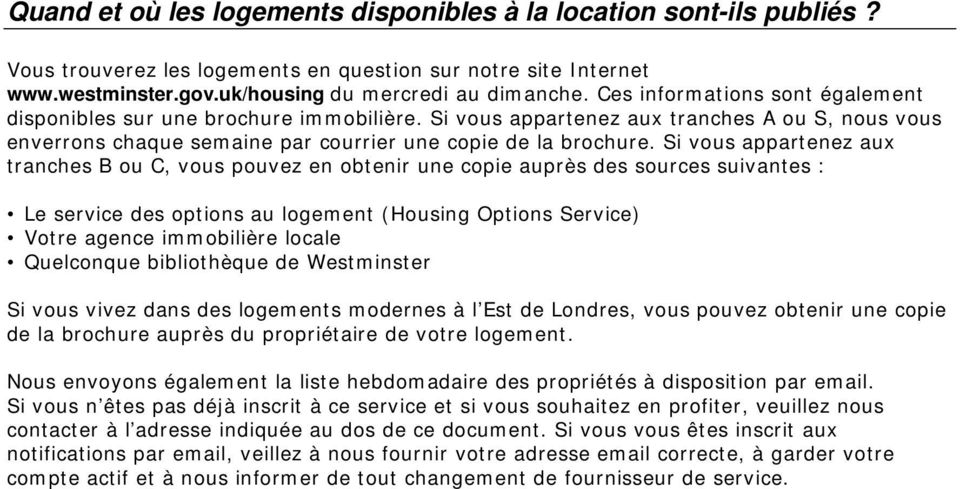 Si vous appartenez aux tranches B ou C, vous pouvez en obtenir une copie auprès des sources suivantes : Le service des options au logement (Housing Options Service) Votre agence immobilière locale