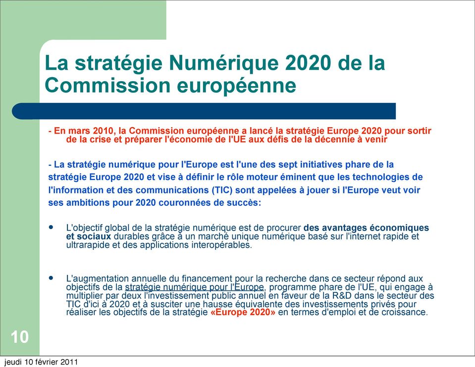 l'information et des communications (TIC) sont appelées à jouer si l'europe veut voir ses ambitions pour 2020 couronnées de succès: L'objectif global de la stratégie numérique est de procurer des