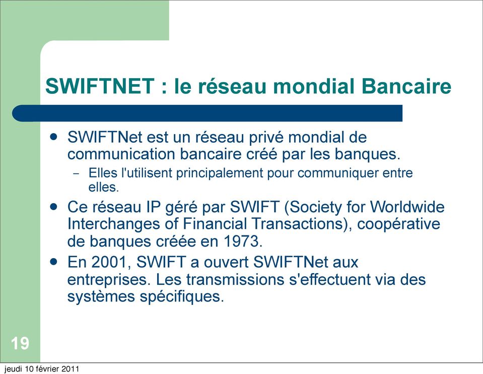 Ce réseau IP géré par SWIFT (Society for Worldwide Interchanges of Financial Transactions), coopérative de