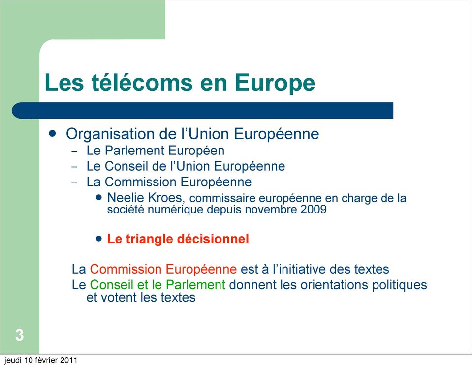 société numérique depuis novembre 2009 Le triangle décisionnel La Commission Européenne est à l