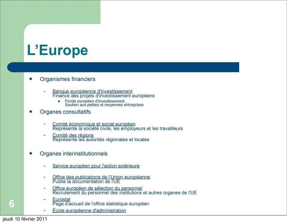 régionales et locales Organes interinstitutionnels Service européen pour l'action extérieure 6 Office des publications de l Union européenne Publie la documentation de l'ue Office