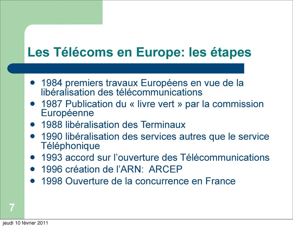 des Terminaux 1990 libéralisation des services autres que le service Téléphonique 1993 accord sur l