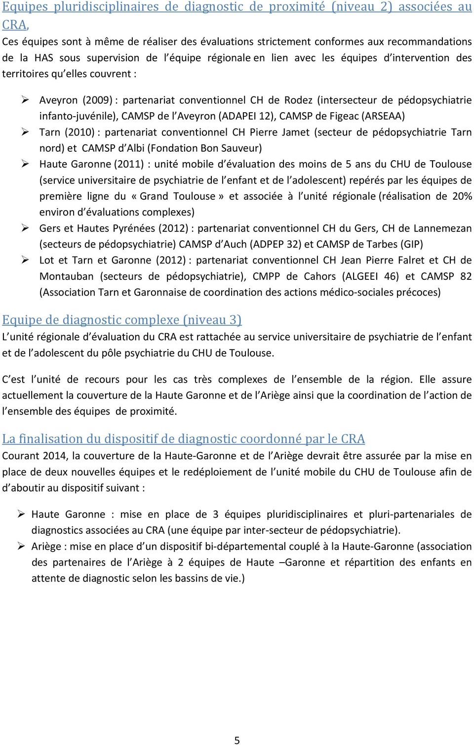infanto juvénile), CAMSP de l Aveyron (ADAPEI 12), CAMSP de Figeac (ARSEAA) Tarn (2010) : partenariat conventionnel CH Pierre Jamet (secteur de pédopsychiatrie Tarn nord) et CAMSP d Albi (Fondation