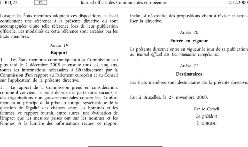 Les États membres communiquent à la Commission, au plus tard le 2 décembre 2005 et ensuite tous les cinq ans, toutes les informations nécessaires à l'établissement par la Commission d'un rapport au