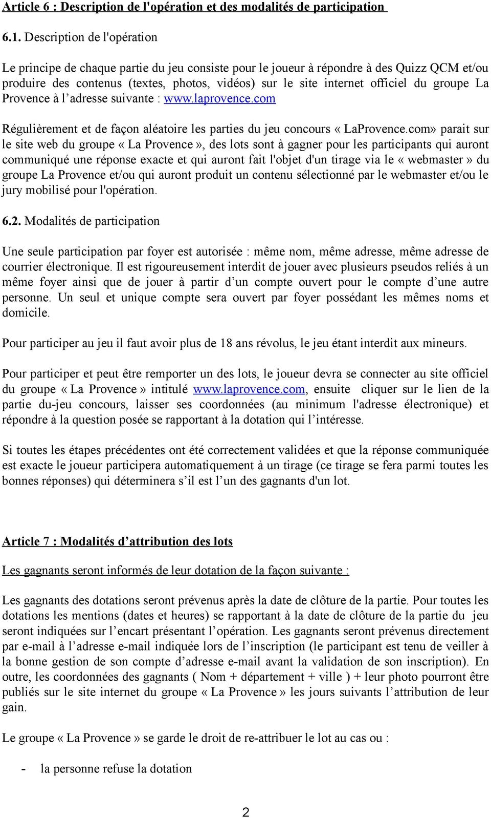 groupe La Provence à l adresse suivante : www.laprovence.com Régulièrement et de façon aléatoire les parties du jeu concours «LaProvence.