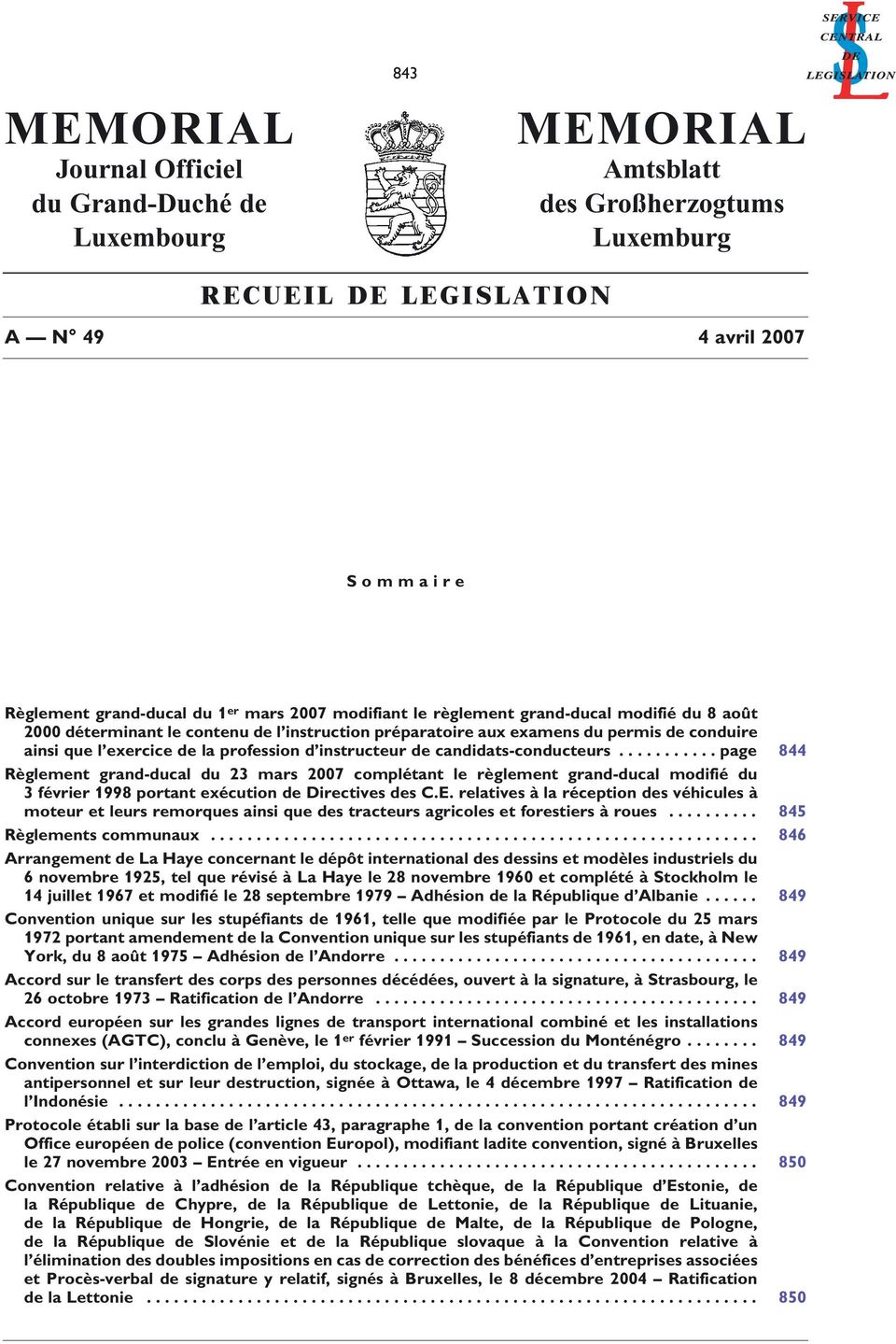 instructeur de candidats-conducteurs........... page 844 Règlement grand-ducal du 23 mars 2007 complétant le règlement grand-ducal modifié du 3 février 1998 portant exécution de Directives des C.E.