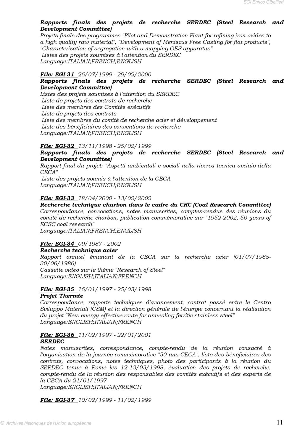 26/07/1999-29/02/2000 Rapports finals des projets de recherche SERDEC (Steel Research and Development Committee) Listes des projets soumises à l'attention du SERDEC Liste de projets des contrats de