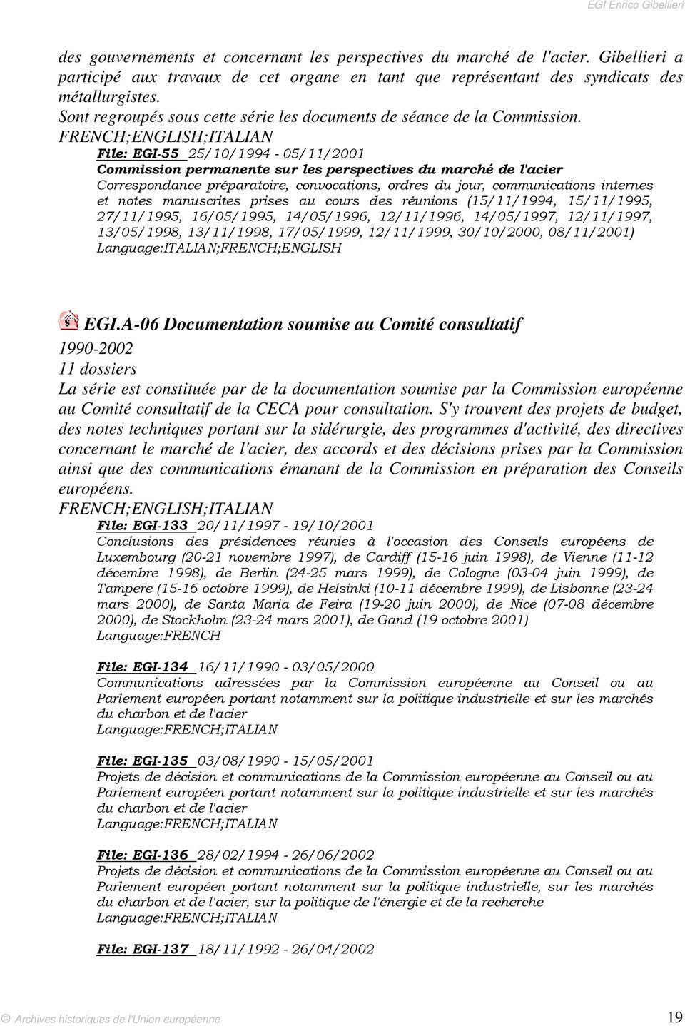 FRENCH;ENGLISH;ITALIAN File: EGI-55 25/10/1994-05/11/2001 Commission permanente sur les perspectives du marché de l'acier Correspondance préparatoire, convocations, ordres du jour, communications