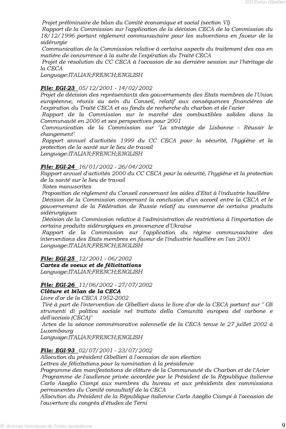 Projet de résolution du CC CECA à l'occasion de sa dernière session sur l'héritage de la CECA File: EGI-23 05/12/2001-14/02/2002 Projet de décision des représentants des gouvernements des Etats