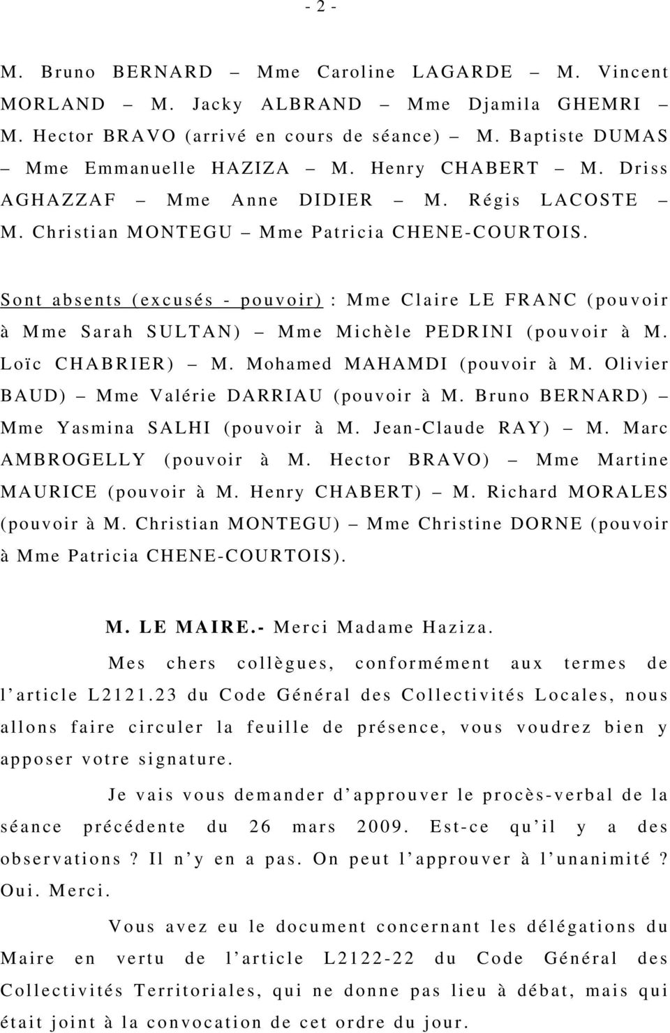 Sont absents (excusés - pouvoir) : Mme Claire LE FRANC (pouvoir à Mme Sarah SULTAN) Mme Michèle PEDRINI (pouvoir à M. Loïc CHABRIER) M. Mohamed MAHAMDI (pouvoir à M.