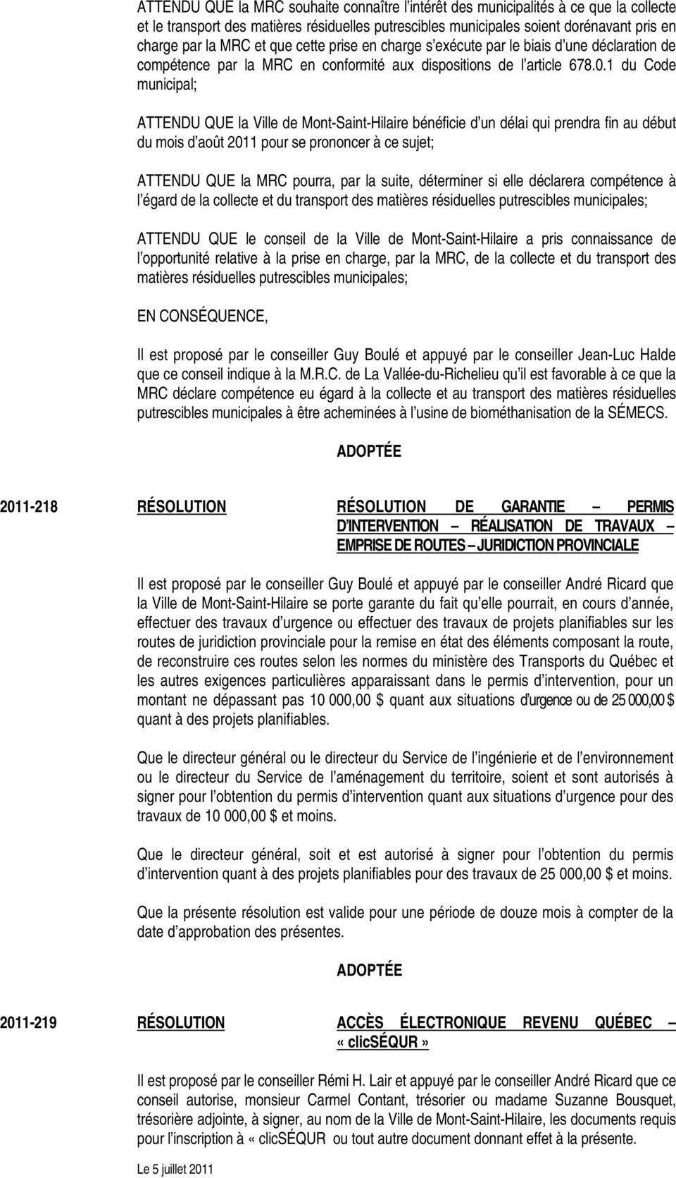 1 du Code municipal; ATTENDU QUE la Ville de Mont-Saint-Hilaire bénéficie d un délai qui prendra fin au début du mois d août 2011 pour se prononcer à ce sujet; ATTENDU QUE la MRC pourra, par la