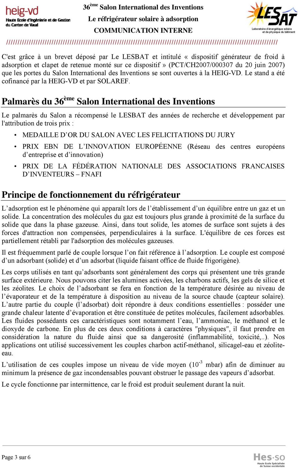 Palmarès du 36 ème Salon International des Inventions Le palmarès du Salon a récompensé le LESBAT des années de recherche et développement par l'attribution de trois prix : MEDAILLE D OR DU SALON