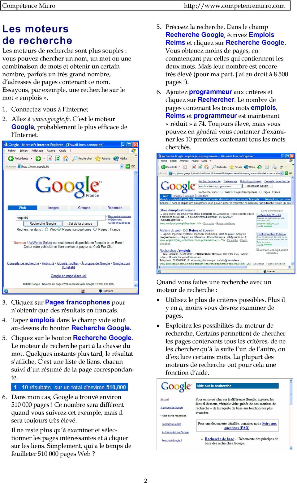 C est le moteur Google, probablement le plus efficace de l Internet. 5. Précisez la recherche. Dans le champ Recherche Google, écrivez Emplois Reims et cliquez sur Recherche Google.