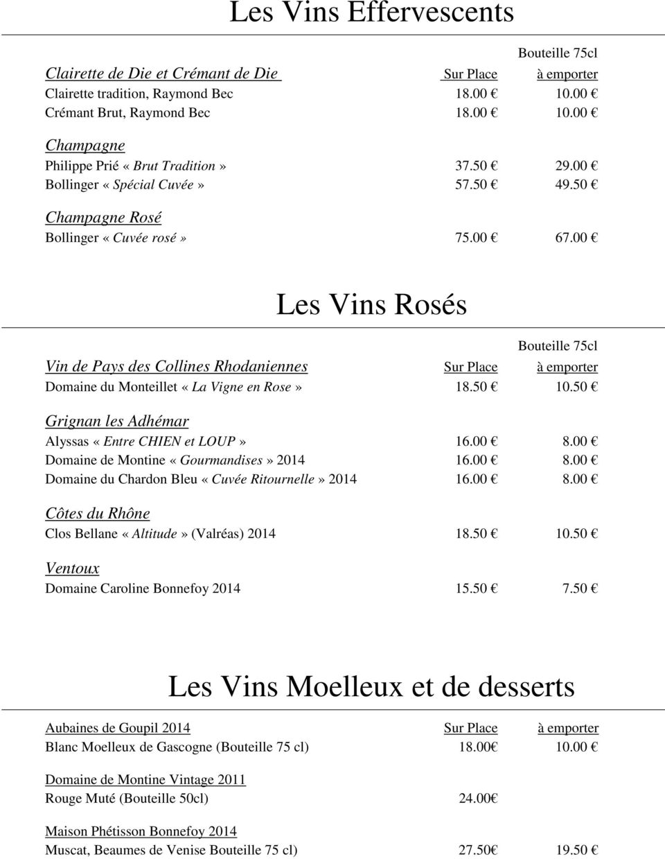 00 Les Vins Rosés Vin de Pays des Collines Rhodaniennes Sur Place à emporter Domaine du Monteillet «La Vigne en Rose» 18.50 10.50 Grignan les Adhémar Alyssas «Entre CHIEN et LOUP» 16.00 8.