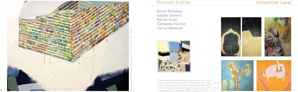 Isabelle Demers, Loup, loup, 007, encaustique sur bois, (8 x 6 cm) - Harry Villeneuve, Descente, 008, huile sur toile, 80 x 0