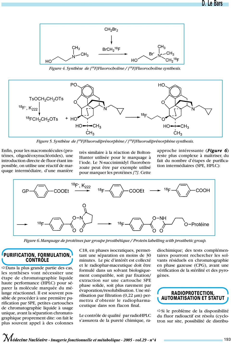 la réaction de Bolton- Hunter utilisée pour le marquage à l iode. Le N-succinimidyl fluorobenzoate peut être par exemple utilisé pour marquer les protéines [7].