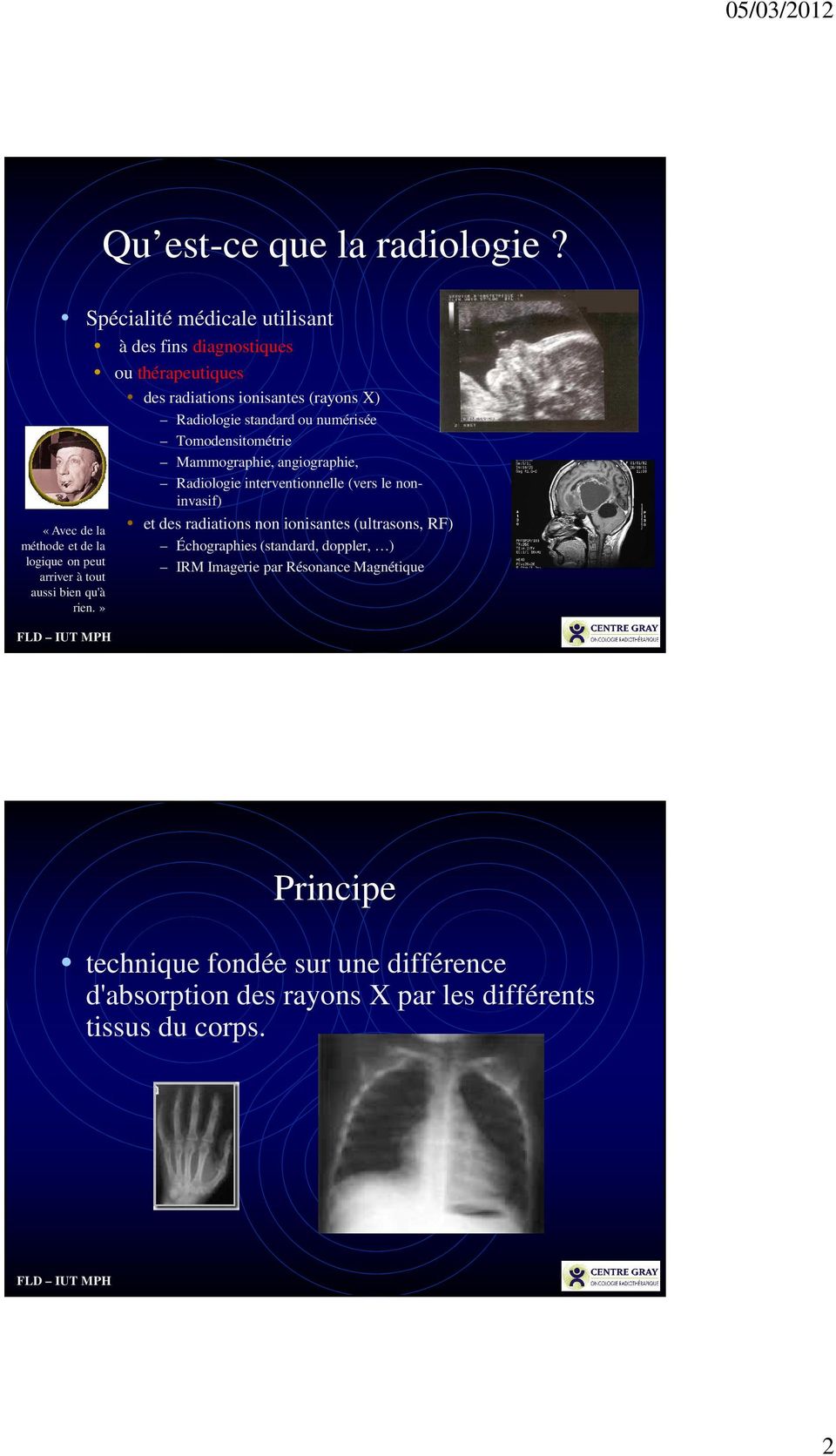 Tomodensitométrie Mammographie, angiographie, Radiologie interventionnelle (vers le noninvasif) «Avec de la méthode et de la logique on peut
