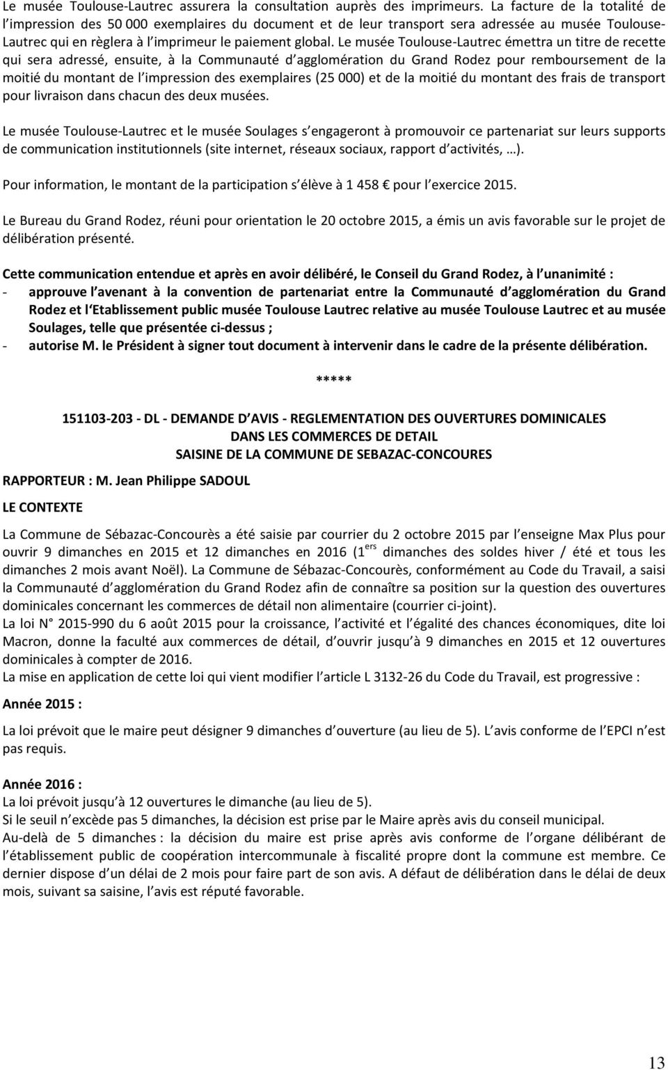 Le musée Toulouse-Lautrec émettra un titre de recette qui sera adressé, ensuite, à la Communauté d agglomération du Grand Rodez pour remboursement de la moitié du montant de l impression des