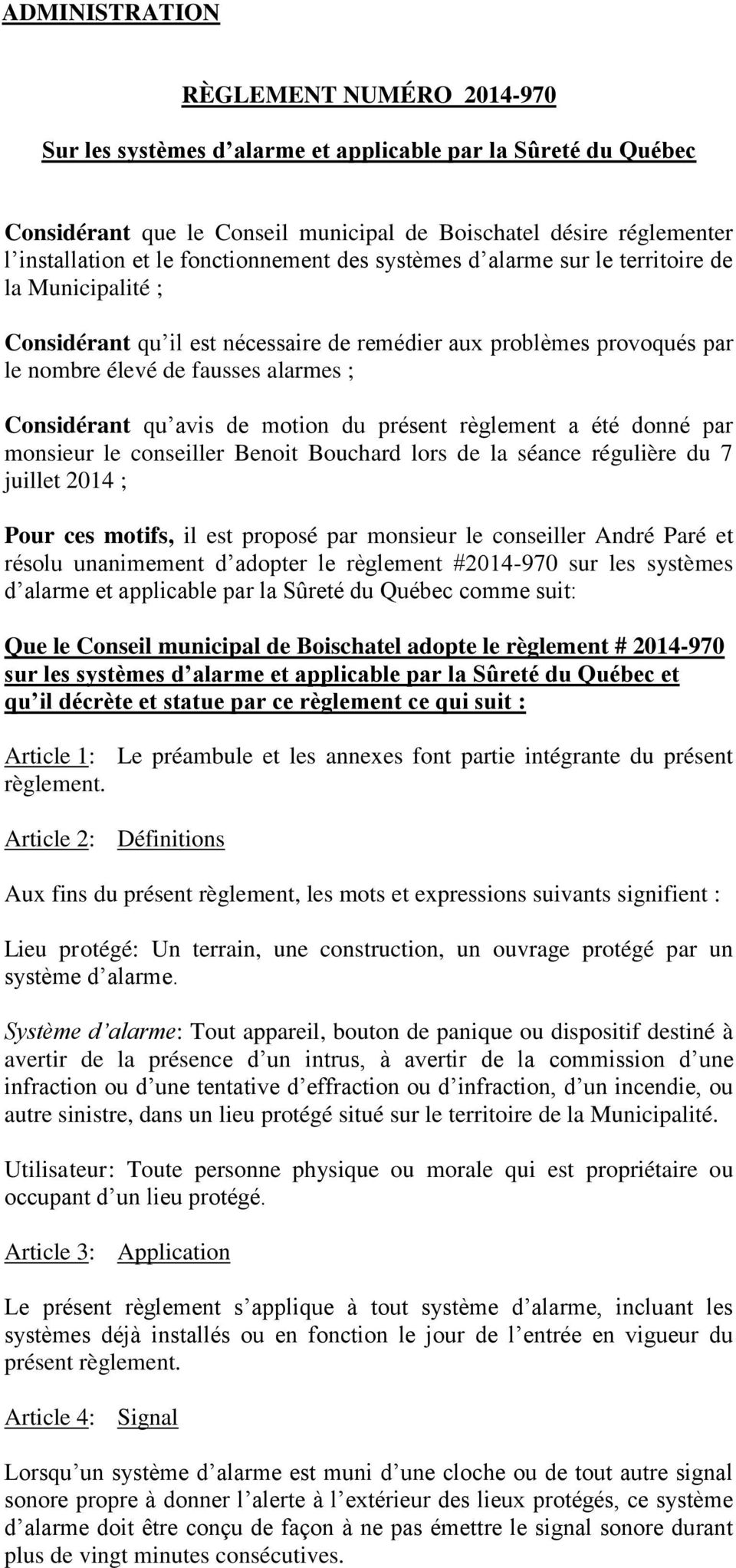 qu avis de motion du présent règlement a été donné par monsieur le conseiller Benoit Bouchard lors de la séance régulière du 7 juillet 2014 ; Pour ces motifs, il est proposé par monsieur le