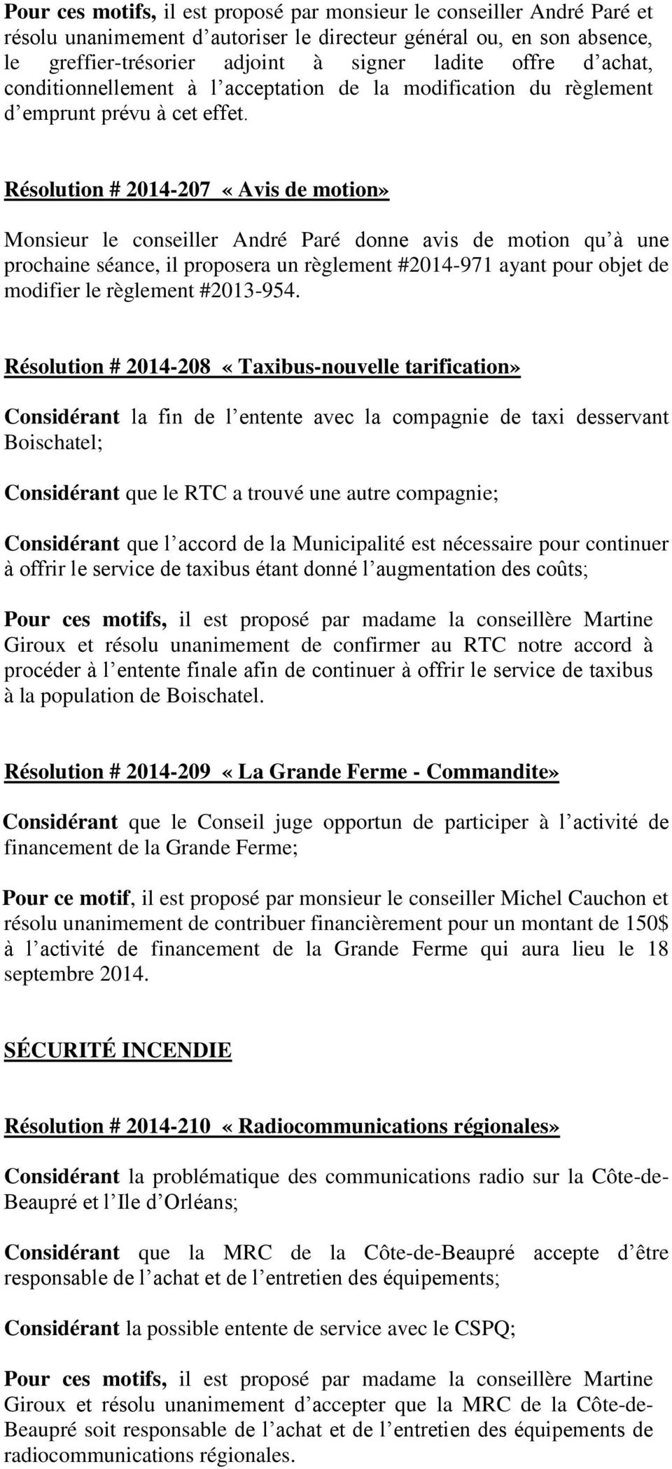Résolution # 2014-207 «Avis de motion» Monsieur le conseiller André Paré donne avis de motion qu à une prochaine séance, il proposera un règlement #2014-971 ayant pour objet de modifier le règlement