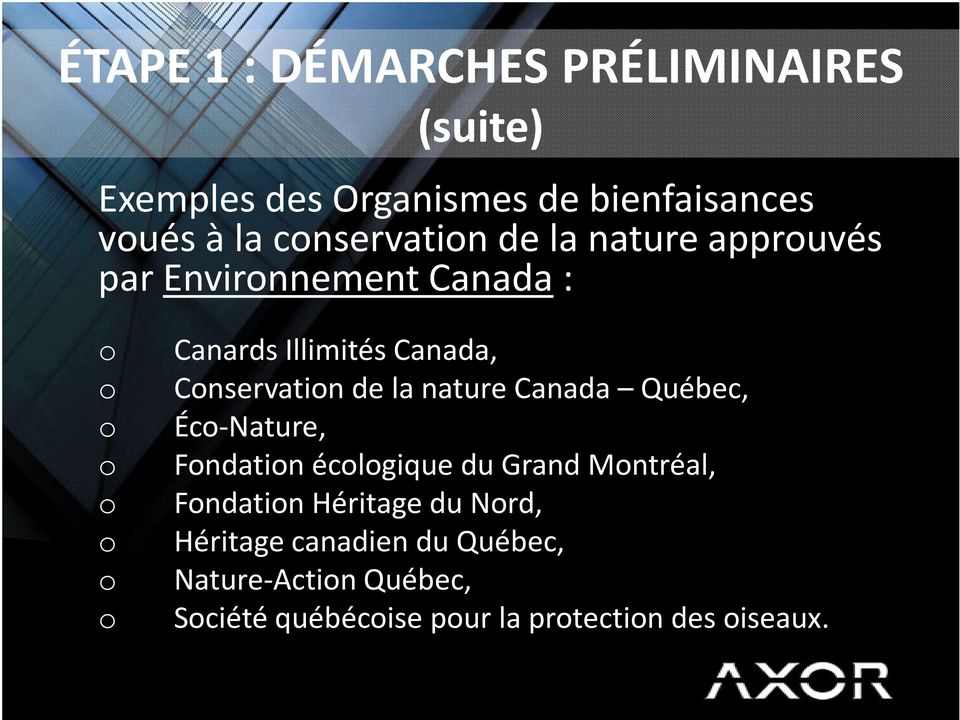 Conservation de la nature Canada Québec, o Éco-Nature, o Fondation écologique du Grand Montréal, o Fondation