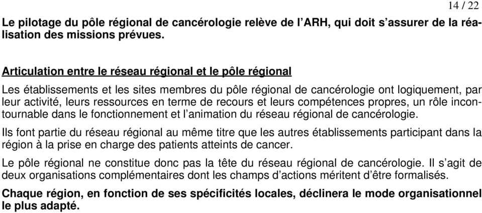 recours et leurs compétences propres, un rôle incontournable dans le fonctionnement et l animation du réseau régional de cancérologie.