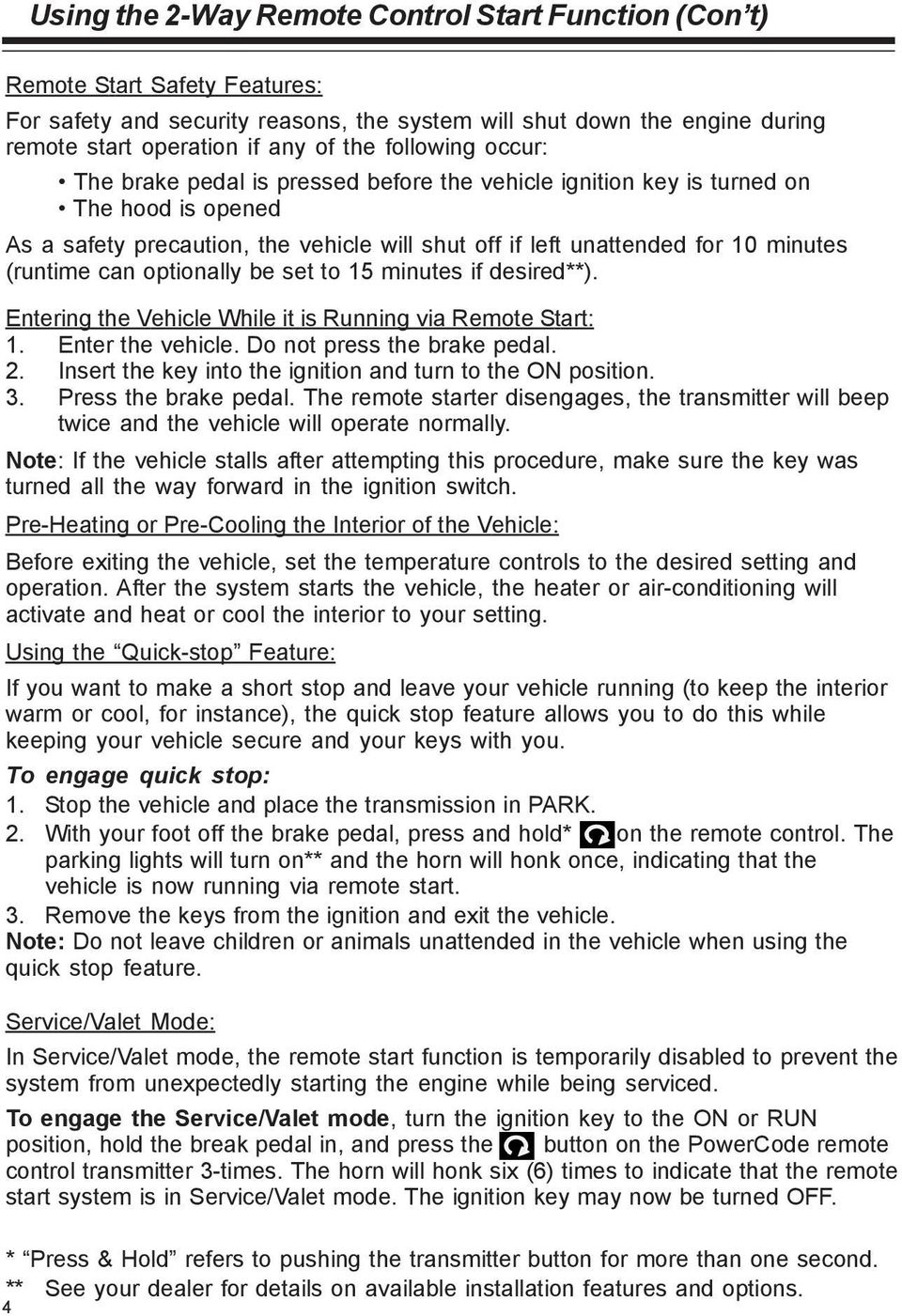 (runtime can optionally be set to 15 minutes if desired**). Entering the Vehicle While it is Running via Remote Start: 1. Enter the vehicle. Do not press the brake pedal. 2.