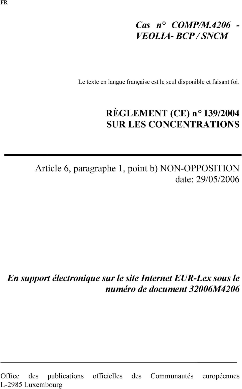 RÈGLEMENT (CE) n 139/2004 SUR LES CONCENTRATIONS Article 6, paragraphe 1, point b) NON-OPPOSITION