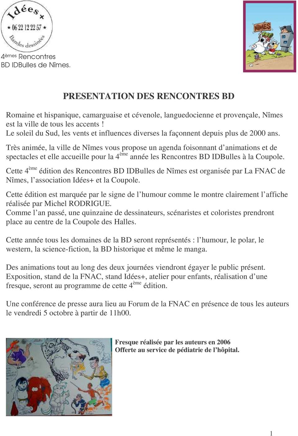 Très animée, la ville de Nîmes vous propose un agenda foisonnant d animations et de spectacles et elle accueille pour la 4 ème année les Rencontres BD IDBulles à la Coupole.