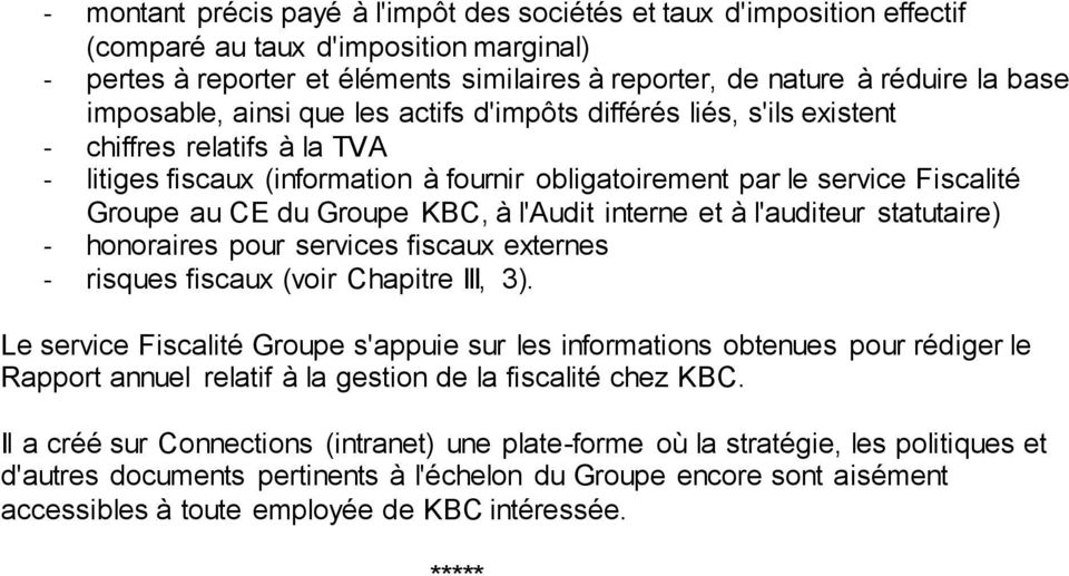 Groupe KBC, à l'audit interne et à l'auditeur statutaire) - honoraires pour services fiscaux externes - risques fiscaux (voir Chapitre III, 3).