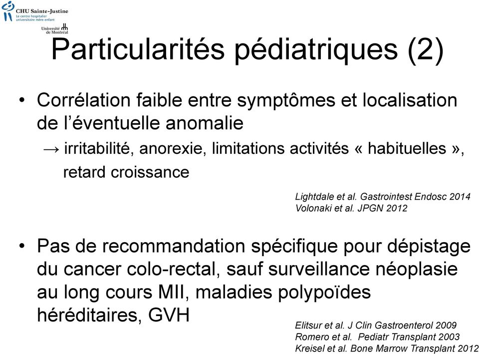 JPGN 2012 Pas de recommandation spécifique pour dépistage du cancer colo-rectal, sauf surveillance néoplasie au long cours MII,