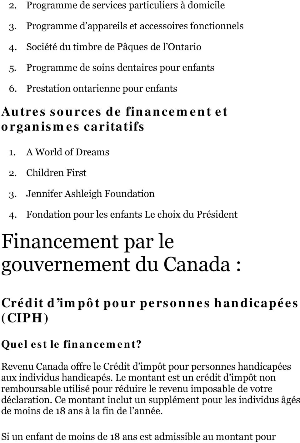 Fondation pour les enfants Le choix du Président Financement par le gouvernement du Canada : Crédit d impôt pour personnes handicapées (CIPH) Revenu Canada offre le Crédit d impôt pour personnes
