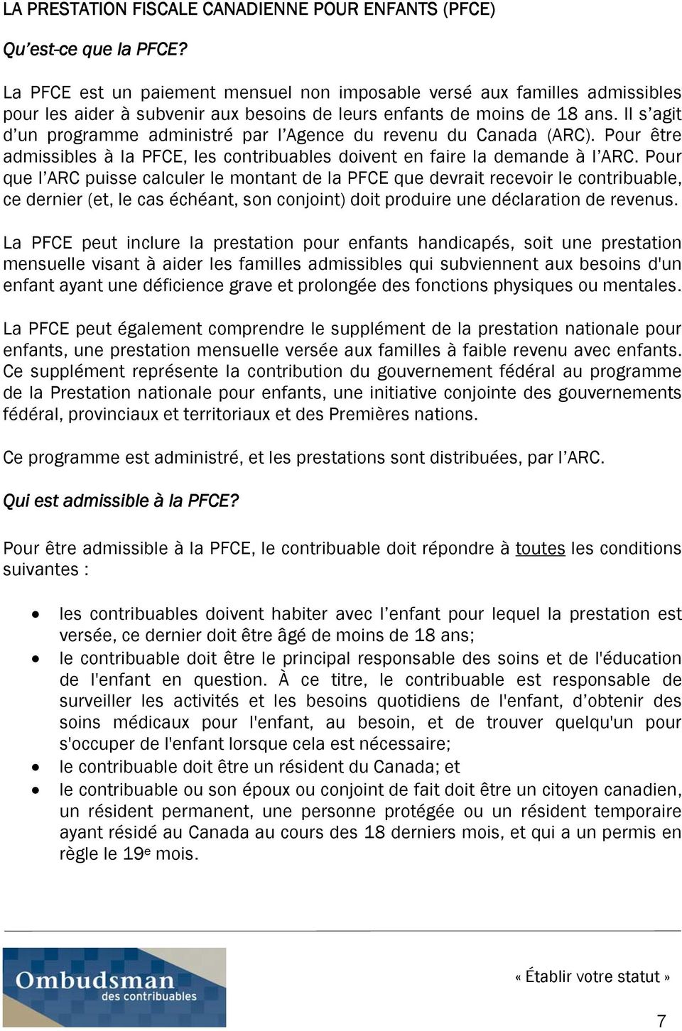 Il s agit d un programme administré par l Agence du revenu du Canada (ARC). Pour être admissibles à la PFCE, les contribuables doivent en faire la demande à l ARC.