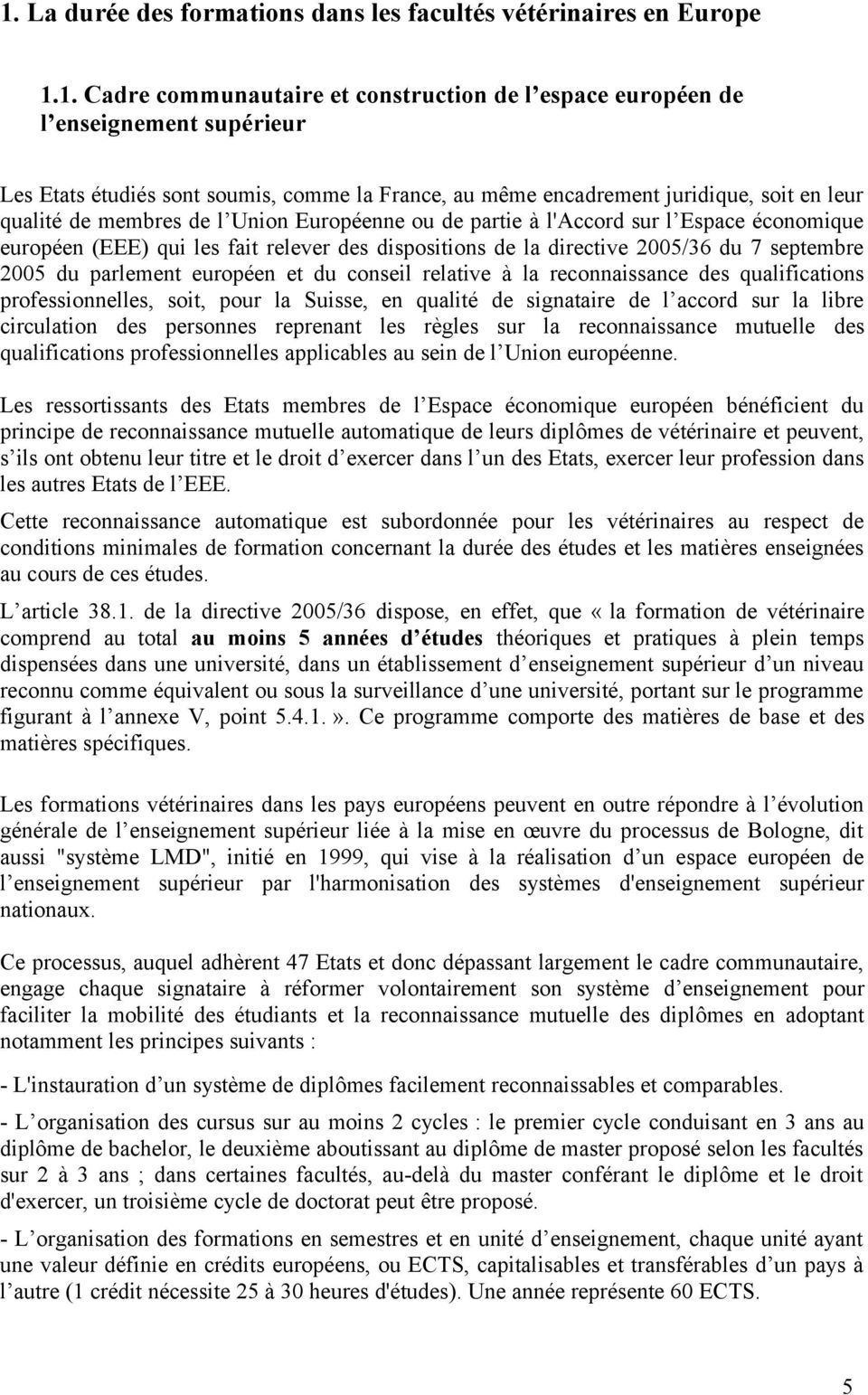 directive 2005/36 du 7 septembre 2005 du parlement européen et du conseil relative à la reconnaissance des qualifications professionnelles, soit, pour la Suisse, en qualité de signataire de l accord
