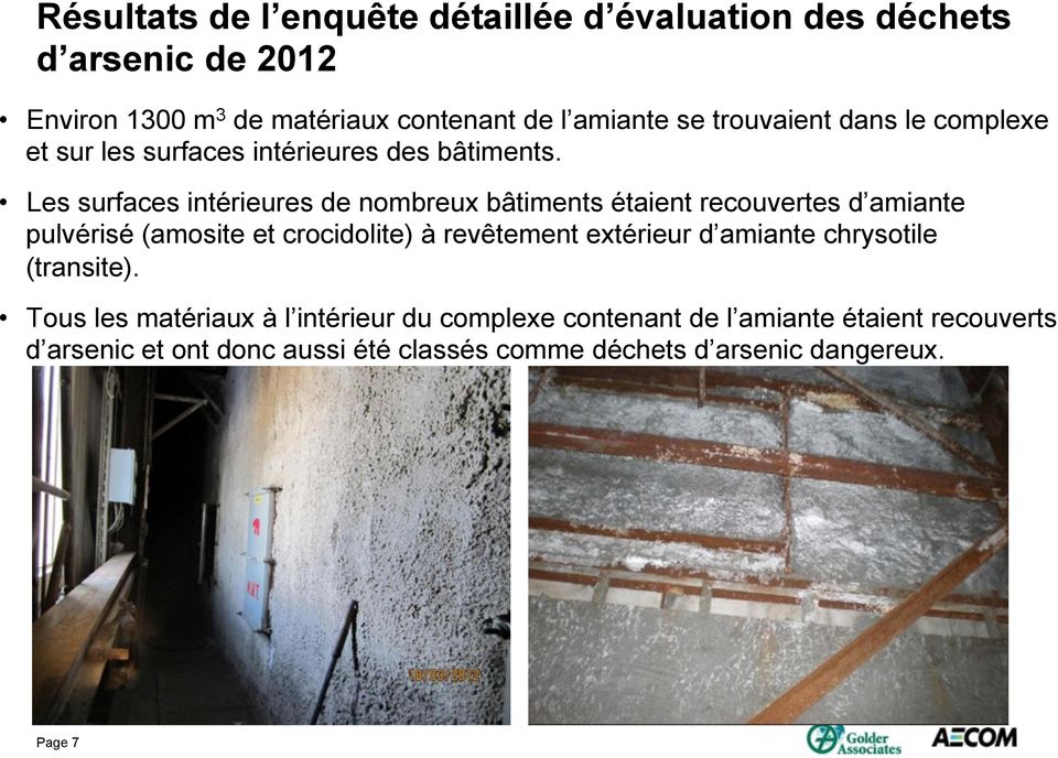 Les surfaces intérieures de nombreux bâtiments étaient recouvertes d amiante pulvérisé (amosite et crocidolite) à revêtement extérieur