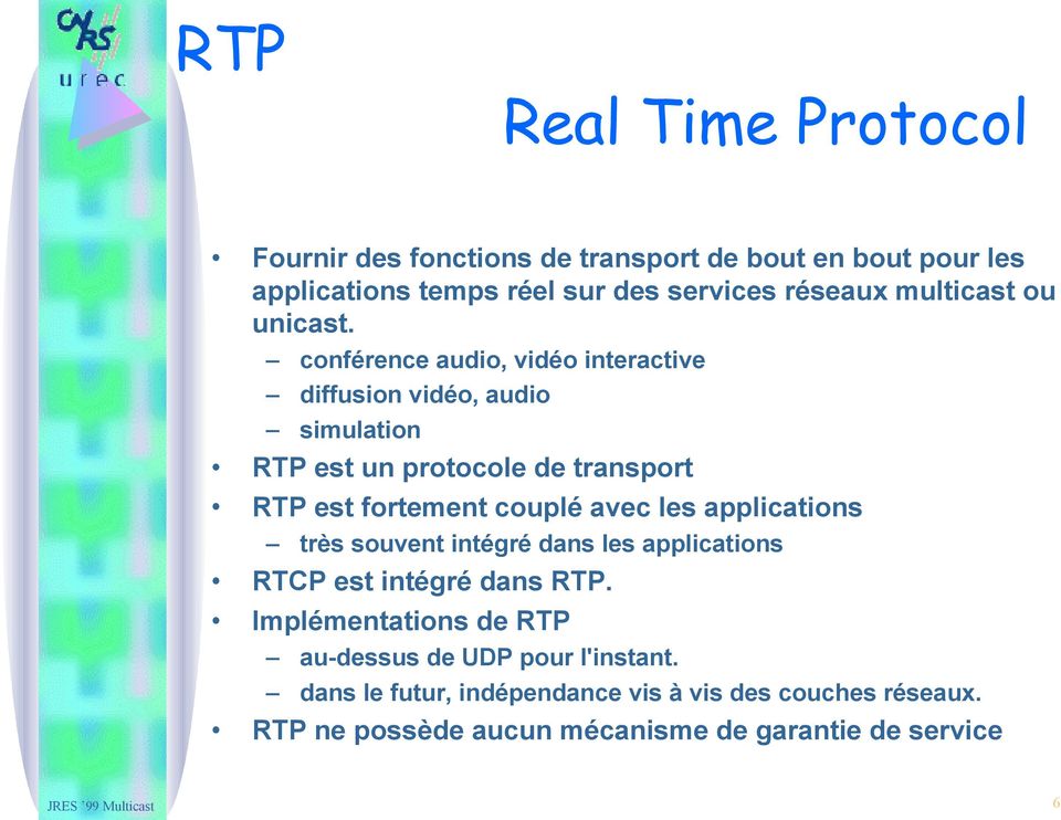 conférence audio, vidéo interactive diffusion vidéo, audio simulation RTP est un protocole de transport RTP est fortement couplé avec les